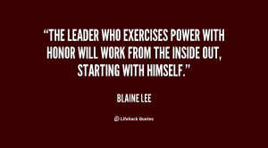 The leader who exercises power with honor will work from the inside ...