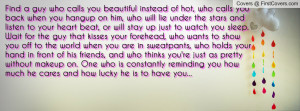 Find a guy who calls you beautiful instead of hot, who calls you back ...