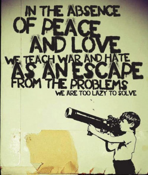 In the absence of peace and love...