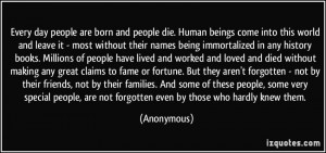 Every day people are born and people die. Human beings come into this ...