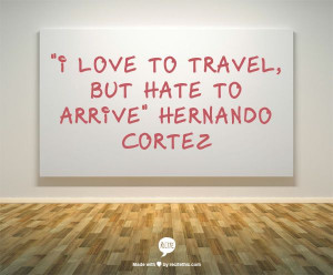 Travel Quote by Hernando Cortez