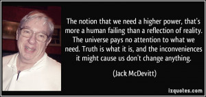 The notion that we need a higher power, that's more a human failing ...