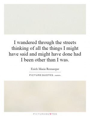 wandered through the streets thinking of all the things I might have ...