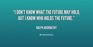 quote-Ralph-Abernathy-i-dont-know-what-the-future-may-7153.png