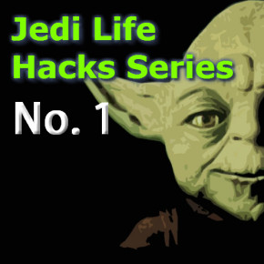Jedi Life Hacks Series – # 1
