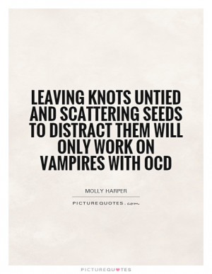 Leaving knots untied and scattering seeds to distract them will only ...