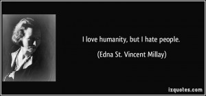 quote-i-love-humanity-but-i-hate-people-edna-st-vincent-millay-284945 ...