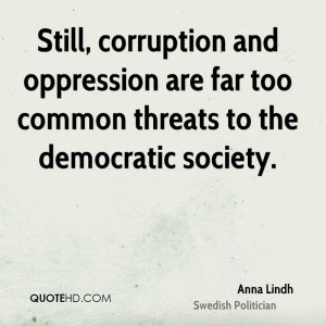 ... and oppression are far too common threats to the democratic society