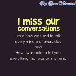 Miss Our Conversations I Miss How We Used To Talk Every Minute Of ...