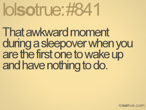 That awkward moment during a sleepover when you are the first one to ...