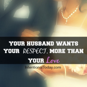 Your Husband Wants Your Respect, More than Your Love