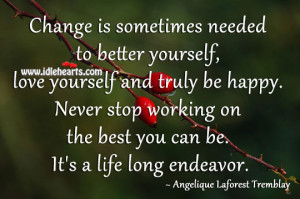 Change is sometimes needed to better yourself, love yourself and truly ...