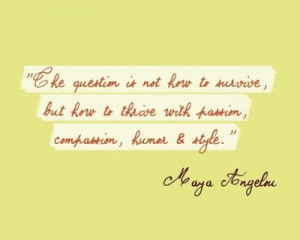 thriving, not just surviving: quote maya angelou {from a post on ...