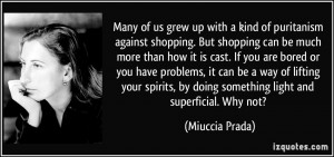 ... , by doing something light and superficial. Why not? - Miuccia Prada