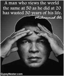 ... at 50 as he did at 20 has wasted 30 years of his life. Muhammad Ali