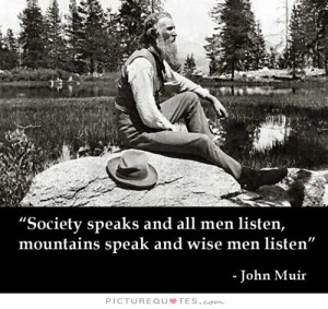 Wise Quotes Society Quotes Mountain Quotes Listening Quotes John Muir ...