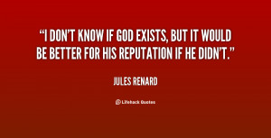 quote-Jules-Renard-i-dont-know-if-god-exists-but-89532.png