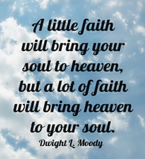 will bring your soul to heaven but a lot of faith will bring heaven to ...