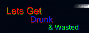 Lets Get Drunk & Wasted Profile Facebook Covers