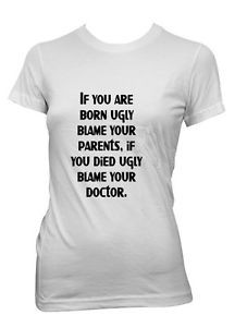 Womens-Funny-Sayings-T-Shirts-Born-Ugly-Blame-Your-Parents-Ladies ...