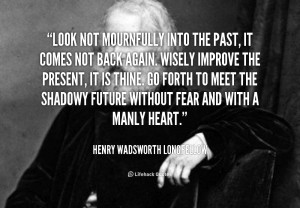 quote-Henry-Wadsworth-Longfellow-look-not-mournfully-into-the-past-it ...