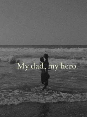 Quotes About My Dad My Hero My dad, is my hero