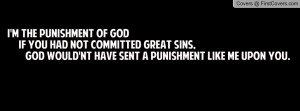 the punishment of God If you had not committed great sins, God ...