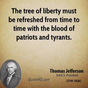 Thomas Jefferson - The tree of liberty must be refreshed from time to ...