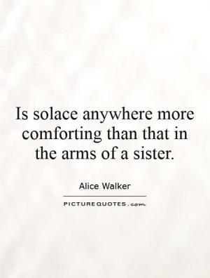 Is solace anywhere more comforting than that in the arms of a sister ...