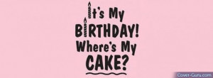 Its My Birthday Quotes For Facebook Its my birthday where's my