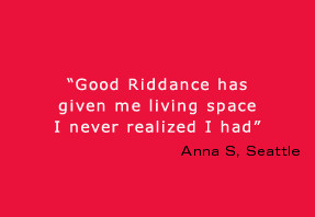 Good Riddance has given me living space I never realized I had”