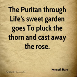 The Puritan through Life's sweet garden goes To pluck the thorn and ...
