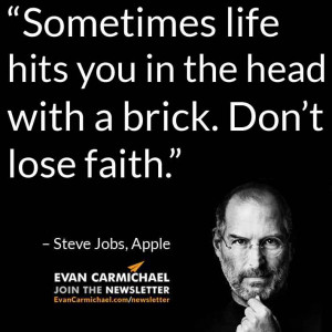 ... the head with a brick. Don’t lose faith.” – Steve Jobs #Believe