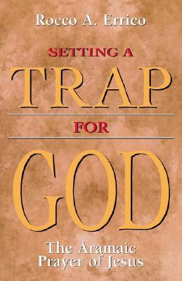 ... Trap for God: The Aramaic Prayer of Jesus” as Want to Read