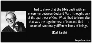 encounter between God and Man. I thought only of the apartness of God ...