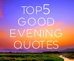 ... Evening Quotes Pictures. Beautiful Good Evening Quotes and Greetings