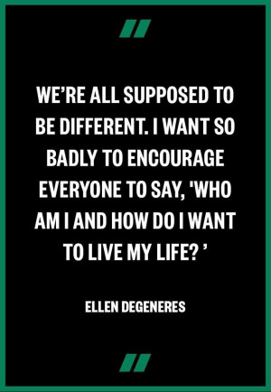 Life. Ellen degeneres