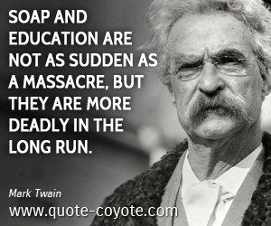 Soap quotes - Soap and education are not as sudden as a massacre, but ...