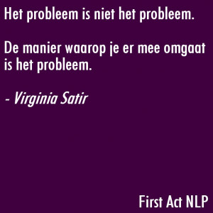 Het probleem is niet het probleem – Virginia Satir