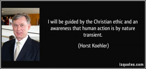 ... an awareness that human action is by nature transient. - Horst Koehler