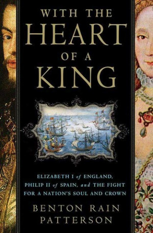 With the Heart of a King: Elizabeth I of England, Philip II of Spain ...