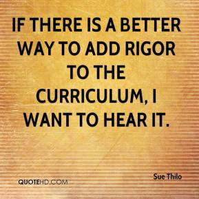 If there is a better way to add rigor to the curriculum, I want to ...