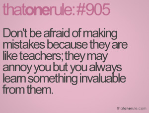 Don’t Be Afraid Of Making Mistakes Because They Are Like Teachers ...
