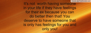 It's not worth having someone in your life if they have feelings for ...