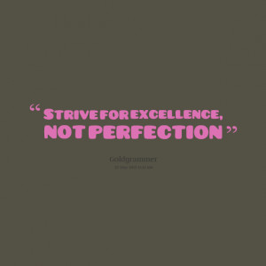 Quotes Picture: strive for excellence, not perfection