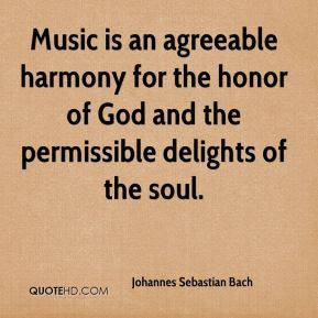 ... harmony for the honor of God and the permissible delights of the soul