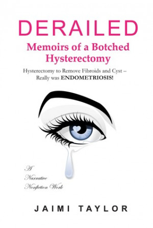 Derailed-Memoirs of a Botched Hysterectomy: A Story of Undiagnosed ...