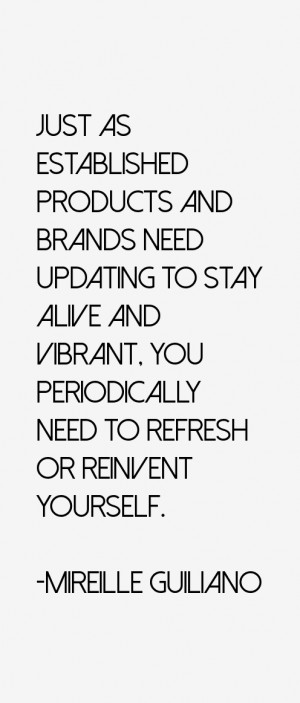 ... alive and vibrant, you periodically need to refresh or reinvent