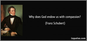 Why does God endow us with compassion? - Franz Schubert