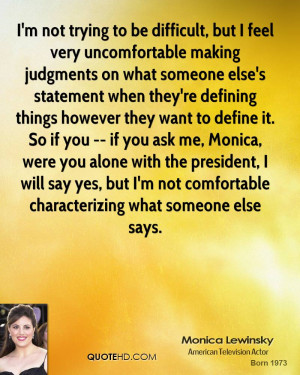 , but I feel very uncomfortable making judgments on what someone ...